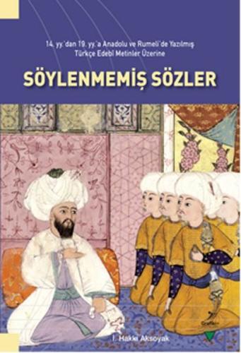 14. yy’dan 19. yy’a Anadolu ve Rumeli’de Yazılmış Türkçe Edebi Metinle