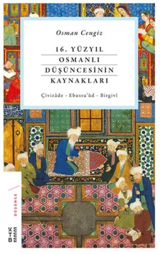 16. Yüzyıl Osmanlı Düşüncesinin Kaynakları - Çivizâde - Ebussu’ûd - Bi