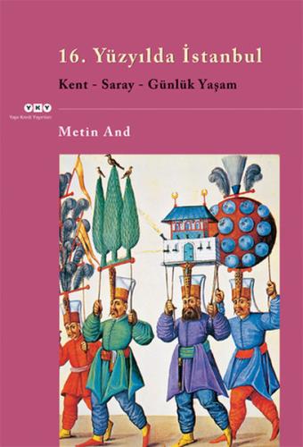 16. Yüzyılda İstanbul - Kent-Saray-Günlük Yaşam