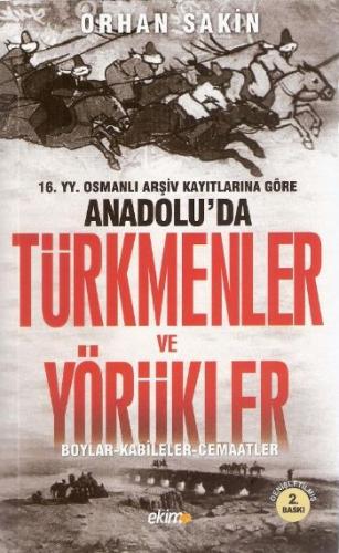 16.YY. Osmanlı Arşiv Kayıtlarına Göre Anadolu'da Türkmenler ve Yörükle