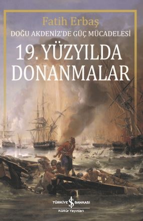 19. Yüzyilda Donanmalar - Doğu Akdeniz’de Güç Mücadelesi