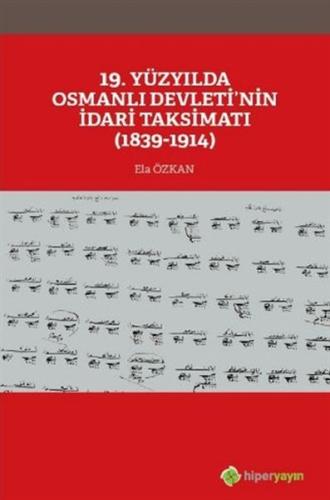 19. Yüzyılda Osmanlı Devleti’nin İdari Taksimatı 1839-1914