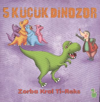 5 Küçük Dinozor - Zorba Kral Ti-Reks