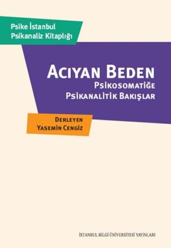 Acıyan Beden Psikosomatiğe Psikanalitik Bakışlar