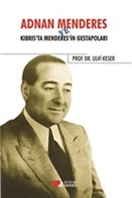 Adnan Menderes ve Kıbrısta Menderes’in Gestapoları