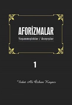 Aforizmalar 1 Yaşanmışlıklar - Arayışlar