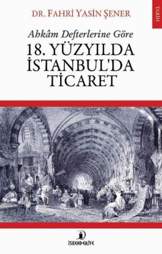 Ahkam Defterlerine Göre 18. Yüzyılda İstanbul'da Ticaret