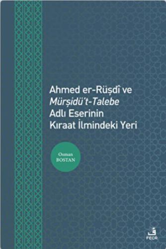 Ahmed er-Rüşdi ve Mürşidü't-Talebe Adlı Eserinin Kıraat İlmindeki Yeri