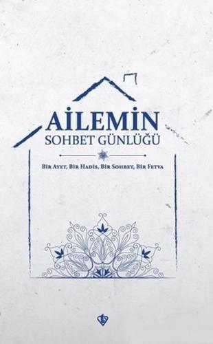 Ailemin Sohbet Günlüğü - Bir Ayet, Bir Hadis, Bir Sohbet, Bir Fetva