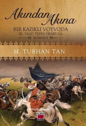 Akından Akına Bir Kazıklı Voyvoda -III. Vlad Tepeş Drakula- Romanı