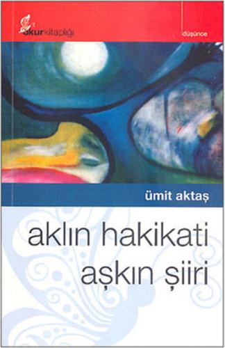 Aklın Hakikati Aşkın Şiiri