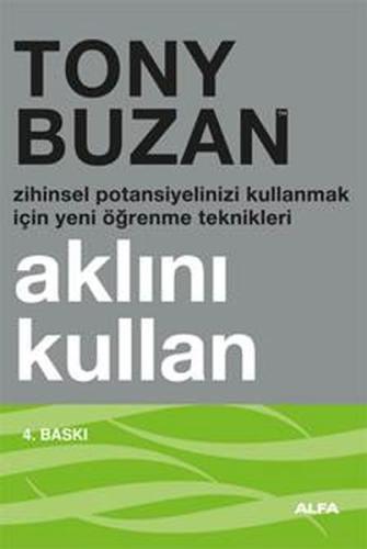 Aklını Kullan : Zihinsel Potansiyelinizi Kullanmak İçin Yeni Öğrenme T