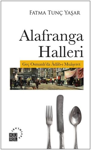 Alafranga Halleri - Geç Osmanlı'da Adab-ı Muaşeret