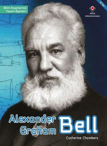 Alexander Graham Bell - Bilim İnsanlarının Yaşam Öyküleri