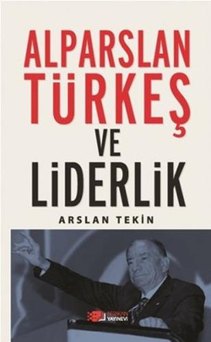 Alparslan Türkeş ve Liderlik