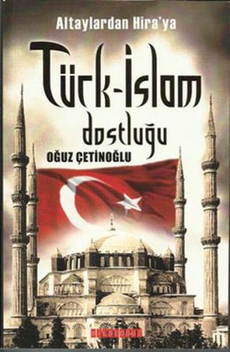 Altaylardan Hira'ya Türk-İslam Dostluğu