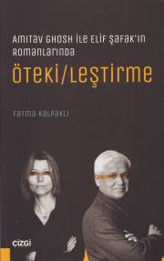 Amitav Ghosh ile Elif Şafak'ın Romanlarında Öteki/leştirme