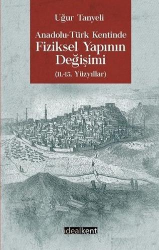 Anadolu - Türk Kentinde Fiziksel Yapının Değişimi