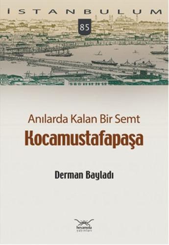 Anılarda Kalan Bir Semt Kocamustafapaşa / İstanbulum 84