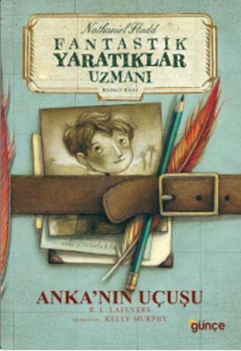 Anka'nın Uçuşu - Fantastik Yaratıklar Uzmanı 1. Kitap