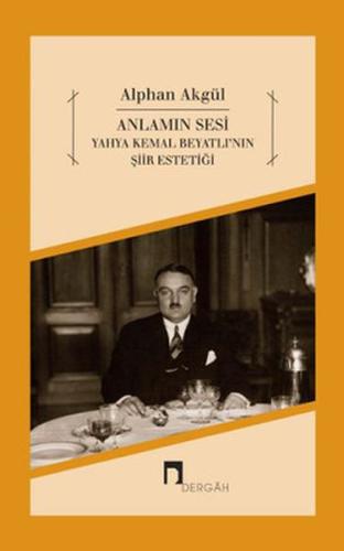 Anlamın Sesi - Yahya Kemal Beyatlı'nın Şiir Estetiği