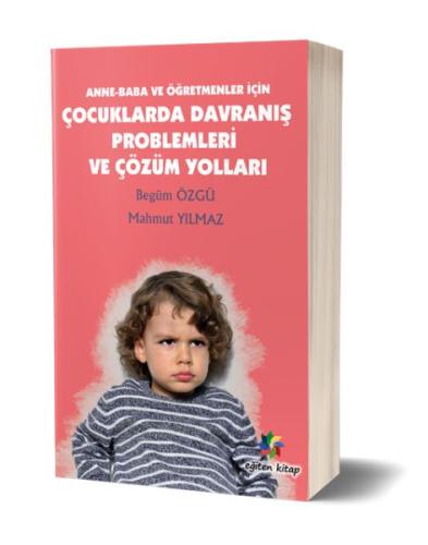 Anne - Baba ve Öğretmenler İçin Çocuklarda Davranış Problemleri ve Çöz