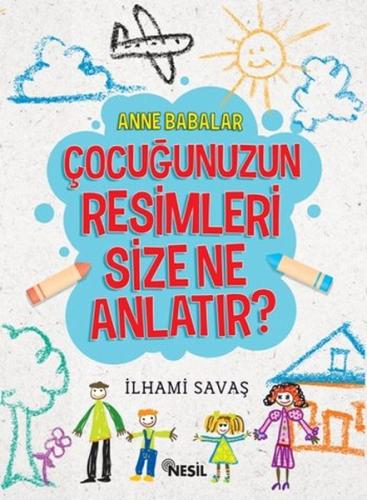 Anne Babalar Çocuğunuzun Resimleri Size Ne Anlatır?