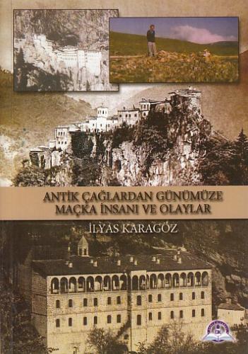 Antik Çağlardan Günümüze Maçka İnsanı ve Olayları