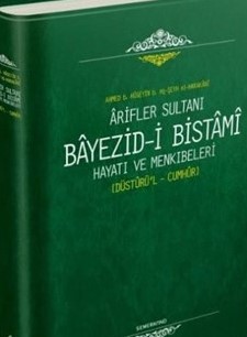 Ariflerin Sultanı Bayezıdi Bistami | Hayatı ve Menkıbeleri - Düsturül 