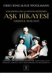 Arşidük Suikasti Saraybosna 1914 ve Dünyayı Değiştiren Aşk Hikayesi