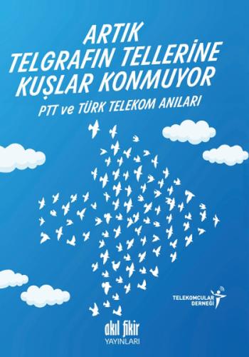 Artık Telgrafın Tellerine Kuşlar Konmuyor PTT ve Türk Telekom Anıları