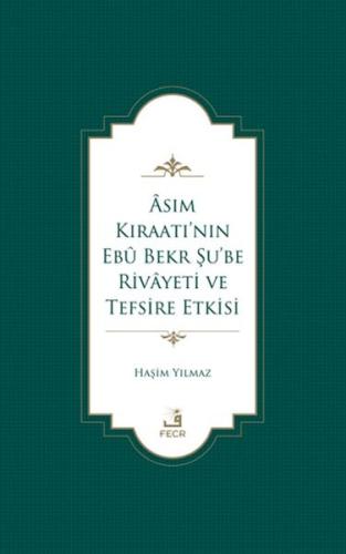 Asım Kıraatı’nın Ebu Bekr Şu’be Rivayeti ve Tefsire Etkisi