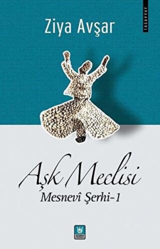 Aşk Meclisi - Mesnevi Şerhi 1