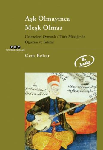 Aşk Olmayınca Meşk Olmaz Geleneksel Osmanlı / Türk Müziğinde Öğretim v