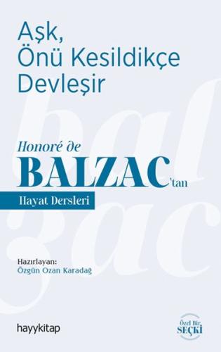 Aşk, Önü Kesildikçe Devleşir - Honore de Balzac’tan Hayat Dersleri