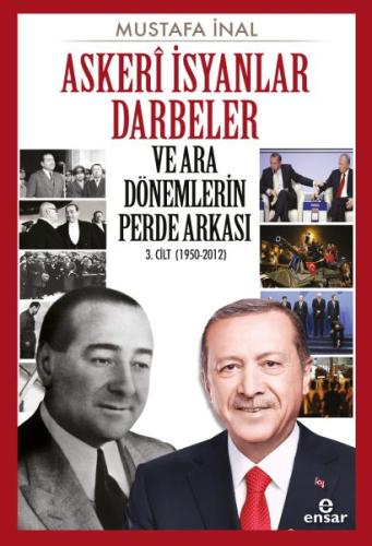 Askeri İsyanlar Darbeler ve Ara Dönemlerin Perde Arkası 3. Cilt (1950-