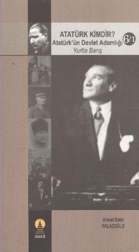 Atatürk Kimdir? Atatürk’ün Devlet Adamlığı - Yurtta Barış 6-1