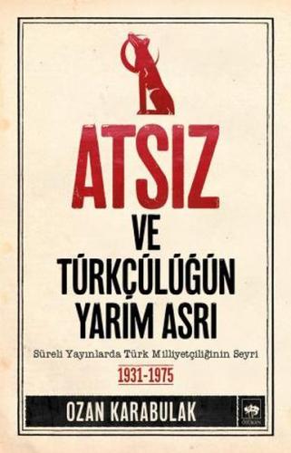 Atsız ve Türkçülüğün Yarım Asrı