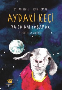 Ay’daki Keçi ya da Anı Yaşamak