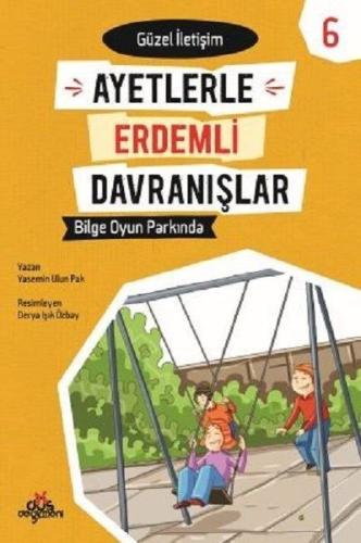 Ayetlerle Erdemli Davranışlar 6 - Bilge Oyun Parkında - Güzel İletişim