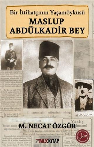 Bir İttihatçının Yaşamöyküsü Maslup Abdülkadir Bey