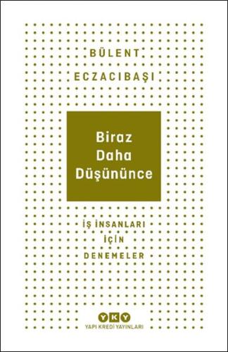 Biraz Daha Düşününce - İş İnsanları İçin Denemeler