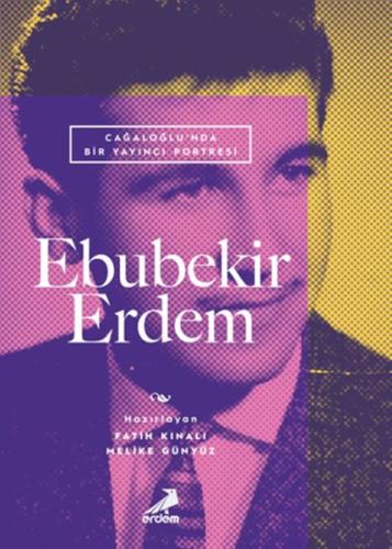 Cağaloğlu’nda Bir Yayıncı Portresi: Ebubekir Erdem