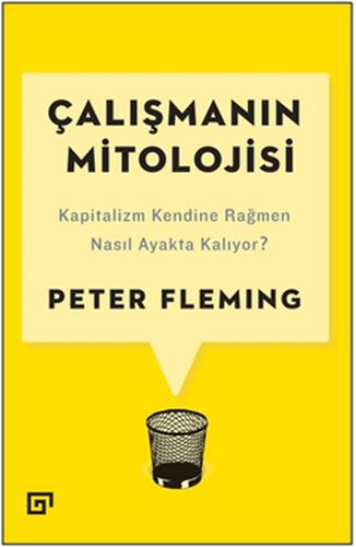 Çalışmanın Mitolojisi: Kapitalizm Kendine Rağmen Nasıl Ayakta Kalıyor?