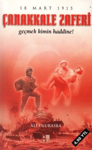 Çanakkale Zaferi - Geçmek Kimin Haddine !