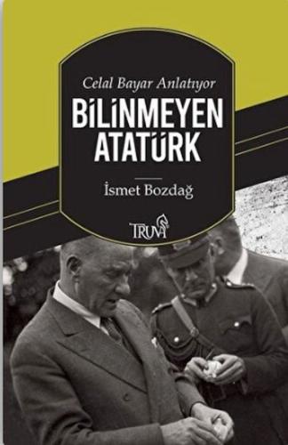 Celal Bayar Anlatıyor Bilinmeyen Atatürk