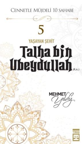 Cennetle Müjdeli 10 Sahabe - 5 Talha Bin Ubeydullah (R.A.)