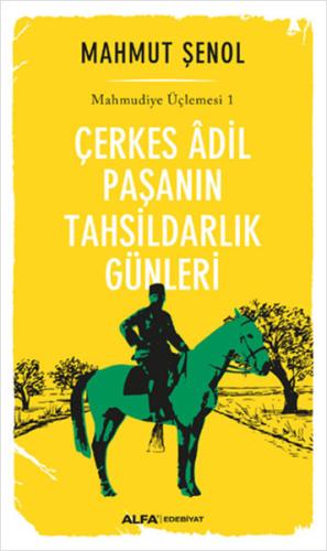 Çerkes Adil Paşanın Tahsildarlık Günleri - Mahmudiye Üçlemesi 1