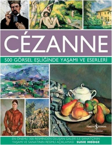 Cezanne - 500 Görsel Eşliğinde Yaşamı ve Eserleri