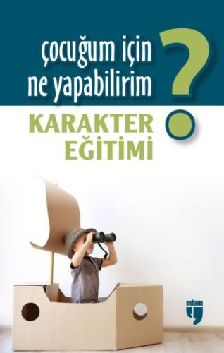 Çocuğum İçin Ne Yapabilirim? Karakter Eğitimi